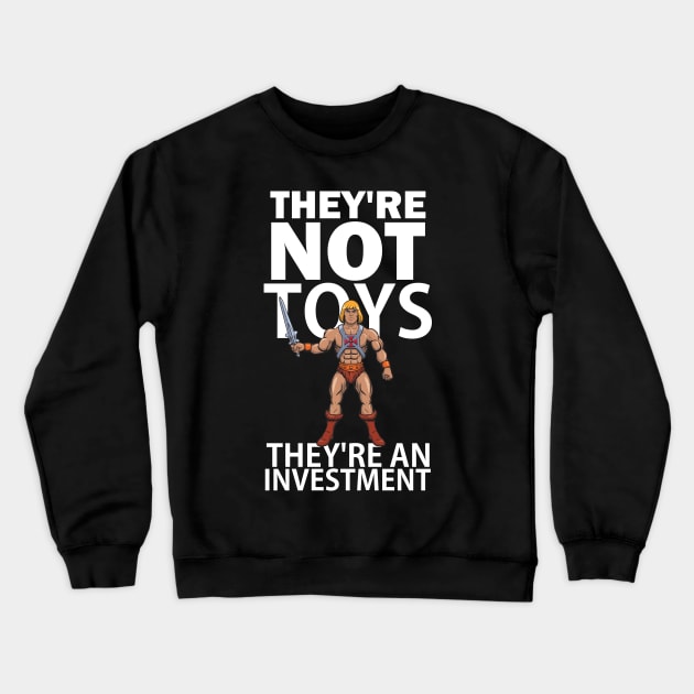 They're not toys, they're an investment Crewneck Sweatshirt by Blind Man Studio